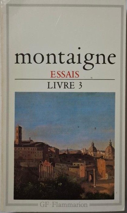 Essais. Livre III &ndash; Michel de Montaigne