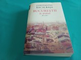 BUCUREȘTII DE ALTĂDATĂ * 1871-1877 * VOL. I * CONSTANTIN BACALBAȘA * 2014 * 3 3 5