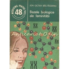 Bazele Biologice Ale Feminitatii - Ion Octav Baltaceanu