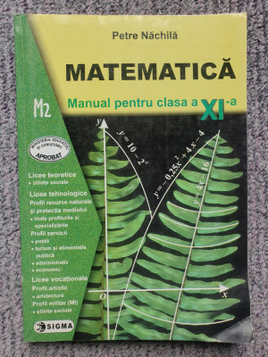 Matematica, M2, Manual clasa XI-a, Petre Nachila, Sigma 2002, 208 pagini foto