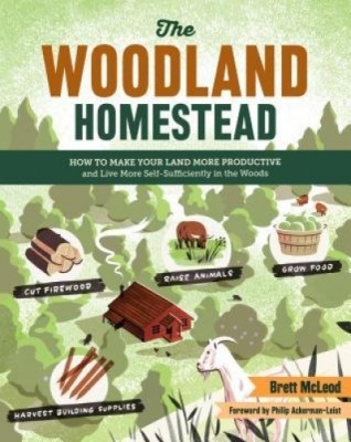 The Woodland Homestead: How to Make Your Land More Productive and Live More Self-Sufficiently in the Woods foto