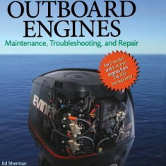 Outboard Engines: Maintenance, Troubleshooting, and Repair