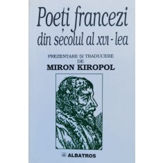 Poeti Francezi Din Secolul Al Xvi-lea - Traducere De Miron Kiropol , F230