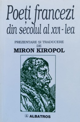 Poeti Francezi Din Secolul Al Xvi-lea - Traducere De Miron Kiropol , F230 foto