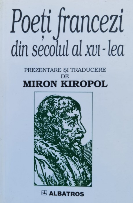 Poeti Francezi Din Secolul Al Xvi-lea - Traducere De Miron Kiropol , F230