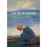 Voia Ta, nu voia mea: care e pretul predarii? - Francena H. Arnold