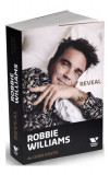 Robbie Williams: Reveal - Paperback brosat - Chris Heath - Victoria Books, 2019