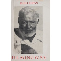 Hemingway, scriitorul - Radu Lupan