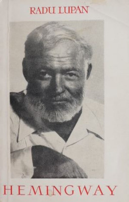 Hemingway, scriitorul - Radu Lupan foto