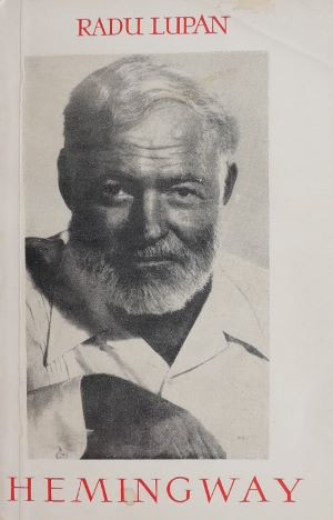 Hemingway, scriitorul - Radu Lupan