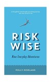 Risk Wise: Nine Everyday Adventures - Paperback brosat - Polly Morland - Profile Books Ltd