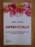 Emma Young - Supersimturile. Stiinta celor 32 de simturi ale tale și cum să le folosesti