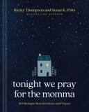 Tonight We Pray for the Momma: 100 Midnight Mom Devotions and Prayers