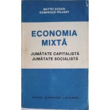 ECONOMIA MIXTA, JUMATATE CAPITALISTA, JUMATATE SOCIALISTA-MATTEI DOGAN, DOMINIQUE PELASSY-257964