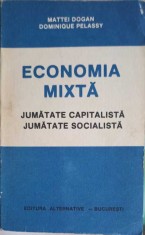 ECONOMIA MIXTA, JUMATATE CAPITALISTA, JUMATATE SOCIALISTA-MATTEI DOGAN, DOMINIQUE PELASSY-257964