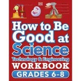 How to Be Good at Science, Technology and Engineering Workbook, Grade 6-8