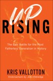 Uprising: The Epic Battle for the Most Fatherless Generation in History
