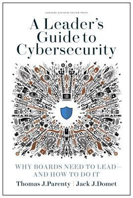A Leader&amp;#039;s Guide to Cybersecurity: Why Boards Need to Lead--And How to Do It foto