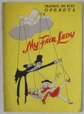 TEATRUL DE STAT OPERETA , MY FAIR LADY , dupa PYGMALION de G. B. SHAW