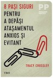 8 pasi siguri pentru a depasi atasamentul anxios si evitant - Tracy Crossley