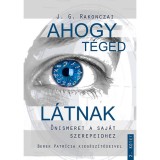 Ahogy T&eacute;ged l&aacute;tnak - &Ouml;nismeret a saj&aacute;t szerepeidhez - 2. k&ouml;tet - Berek Patr&iacute;cia