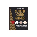 Best of Classic Card Games: A Rule and Play Reference for Your Favorite Games