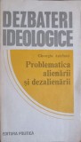 DEZBATERI IDEOLOGICE. PROBLEMATICA ALIENARII SI DEZALIENARII-GHEORGHE ASTEFANEI-249620