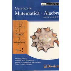 prof. Luminita Curtu - Memorator de Matematica. Algebra pentru clasele 9-12