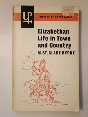 M. St. Clare Byrne - Elizabethan Life in Town and Country foto