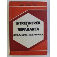 INTRETINEREA SI REPARAREA UTILAJELOR SIDERURGICE de V. GROSU , AL .GEORGESCU , S. DIMITRIU , 1986