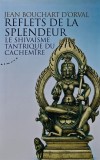 Cumpara ieftin Reflets de la splendeur - Le shivaisme tantrique du Cachemire - 2009 - Jean Bouchart d'Orval ($L310)