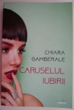 Caruselul Iubirii - Chiara Gamberale, beletristica, stare buna