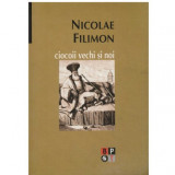 Nicolae Filimon - Ciocoii vechi si noi - 123163