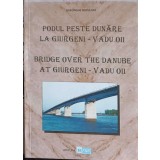 PODUL PESTE DUNARE LA GIURGENI - VADUL OII-GHEORGHE BUZULOIU-247951