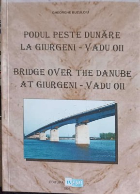 PODUL PESTE DUNARE LA GIURGENI - VADUL OII-GHEORGHE BUZULOIU foto