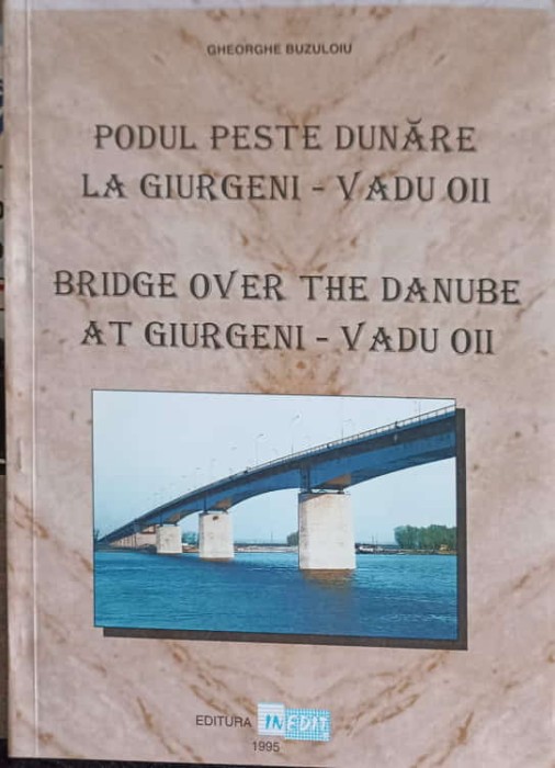 PODUL PESTE DUNARE LA GIURGENI - VADUL OII-GHEORGHE BUZULOIU