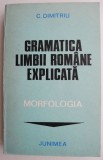 Gramatica Limbii Romane Explicata. Morfologia - C. Dimitriu. Carte de Critica Literara