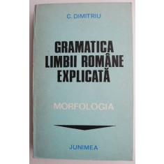 Gramatica limbii romane explicata. Morfologia &ndash; C. Dimitriu
