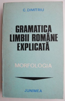 Gramatica limbii romane explicata. Morfologia &amp;ndash; C. Dimitriu foto