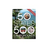 50 States, 500 Campgrounds: Where to Go, When to Go, What to See, What to Do