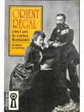 Robert Scheffer - Orient Regal - Cinci ani la curtea Rom&acirc;niei (editia 1997)