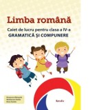 Limba romana. Caiet de lucru pentru clasa a IV-a - Gramatica si compunere