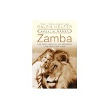 Zamba: The True Story of the Greatest Lion That Ever Lived