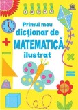 Primul meu dictionar de matematica ilustrat | Kirsteen Rogers