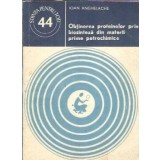 Obtinerea proteinelor prin biosinteza din materii prime petrochimice - Ioan Anghelache