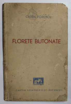FLORETE BUTONATE, EPIGRAME 1935-1940 de CATEN POPESCU *DEDICATIA AUTORULUI foto