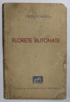 FLORETE BUTONATE, EPIGRAME 1935-1940 de CATEN POPESCU CU DEDICATIA AUTORULUI* COPERTA SPATE PREZINTA PETE foto