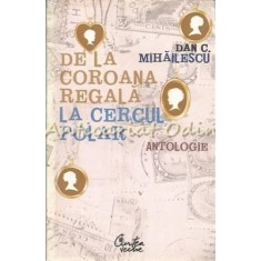 De La Coroana Regala La Cercul Polar - Dan C. Mihaescu