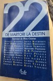 22 de martori la destin, interviuri de Rhea Cristina
