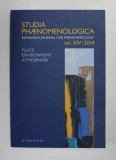 STUDIA PHAENOMENOLOGICA - PLACE , ENVIRONMENT , ATMOSPHERE , VOL. XIV - 2014 , EDITIE IN ENGLEZA , GERMANA , FRANCEZA, Humanitas